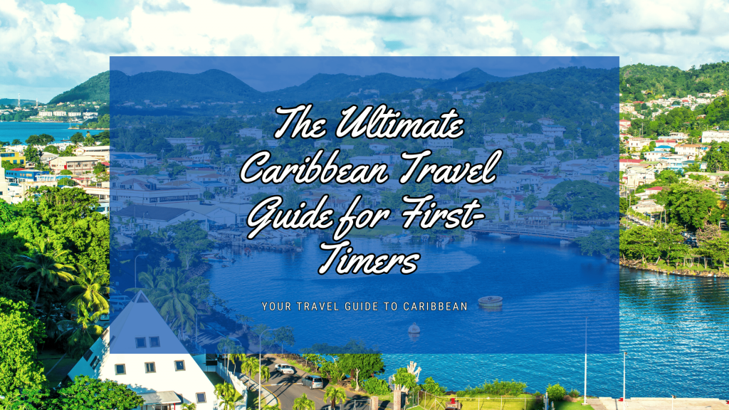 The Ultimate Caribbean Travel Guide for First-Timers