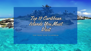 Top 10 Caribbean Islands You Must Visit 