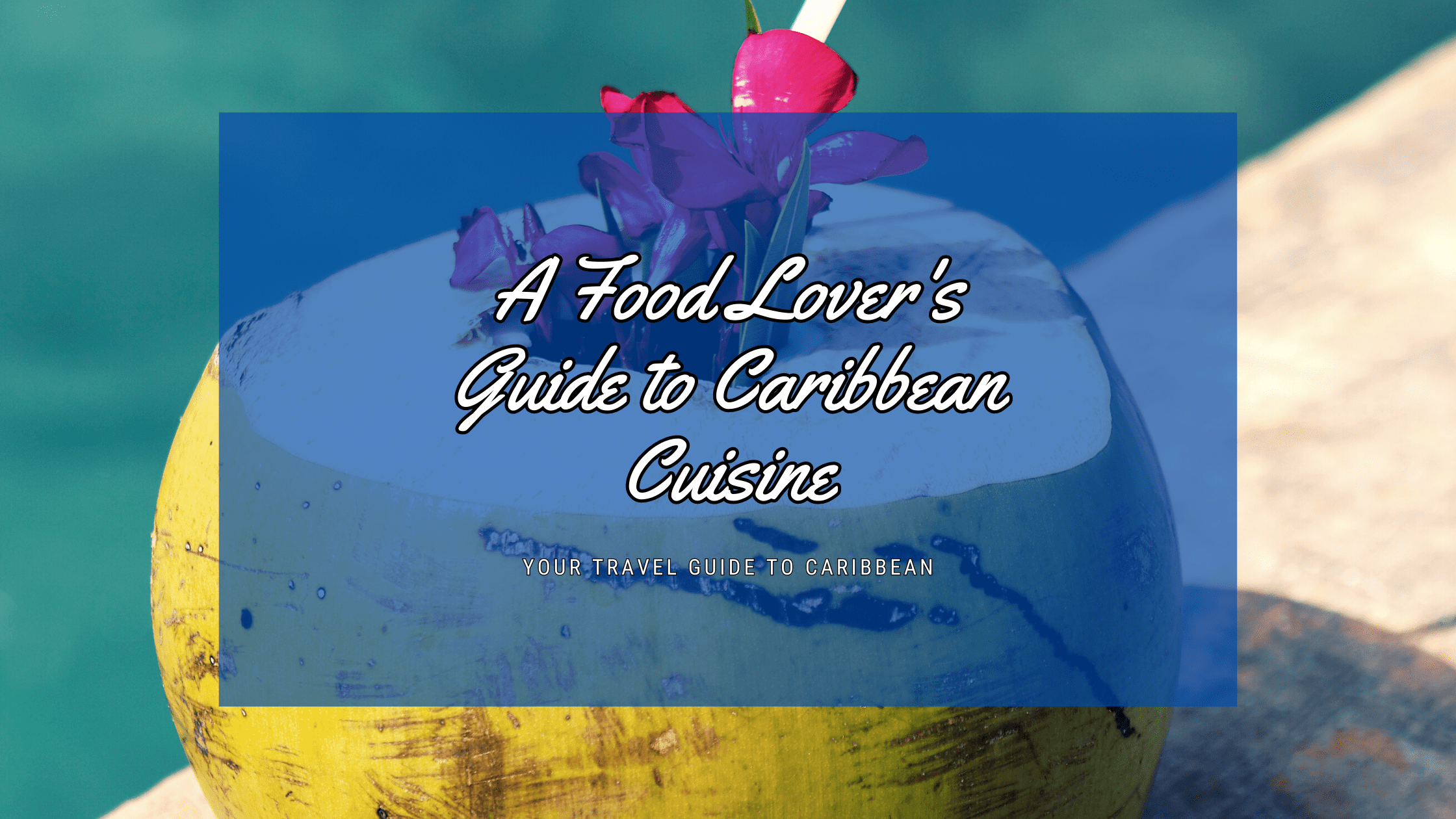 A Food Lover's Guide to Caribbean Cuisine - Caribbean Travel Advisor