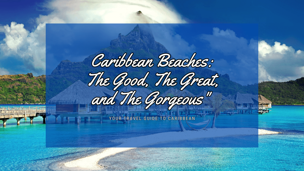 Caribbean Beaches The Good The Great and The Gorgeous