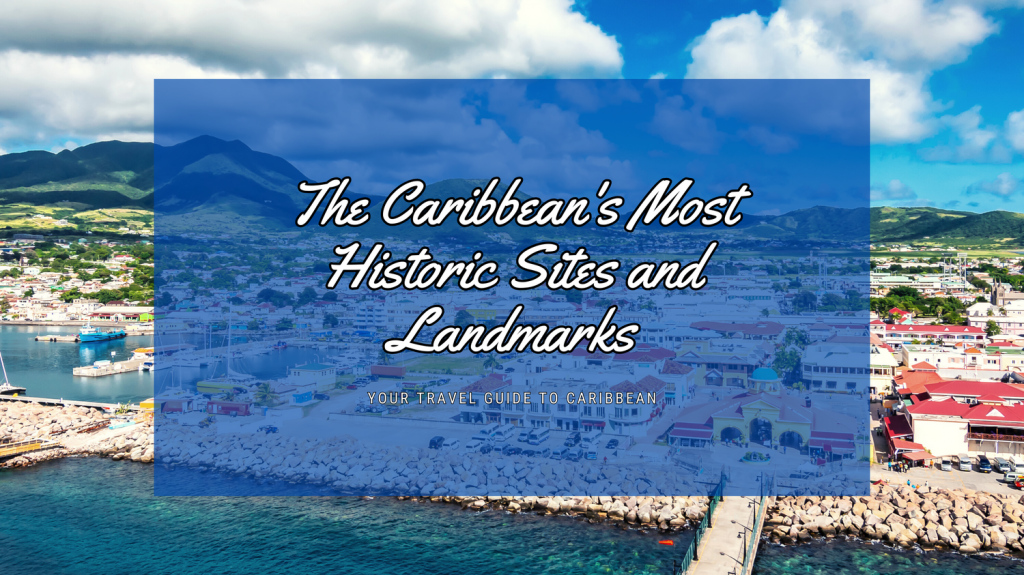 The Caribbean's Most Historic Sites and Landmarks