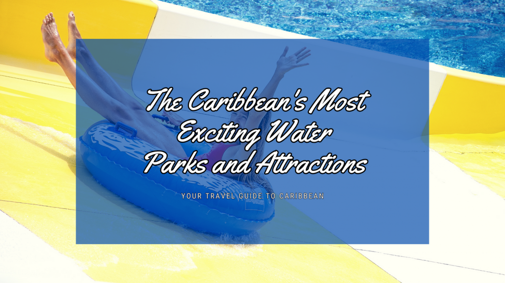 The Caribbean's Most Exciting Water Parks and Attractions