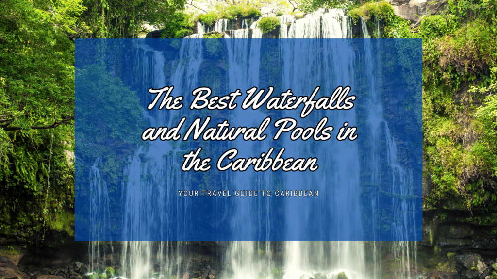 The Best Waterfalls and Natural Pools in the Caribbean