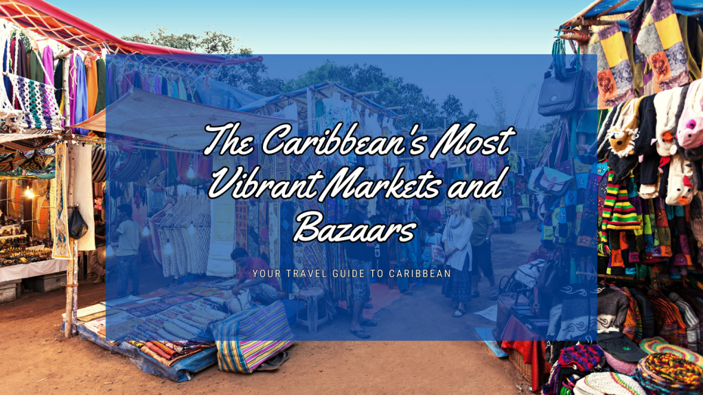 The Caribbean's Most Vibrant Markets and Bazaars